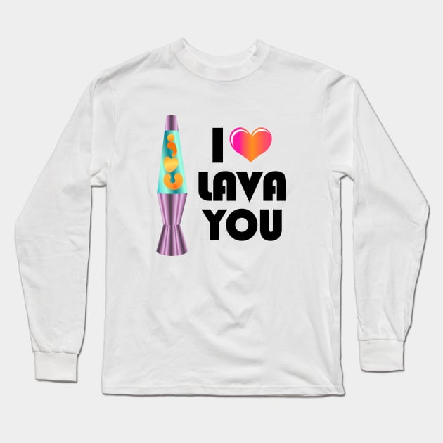 I LAVA You Long Sleeve T-Shirt by RawSunArt